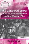Cover: The Gendered Score: Music in 1940s Melodrama and the Woman's Film - Routledge