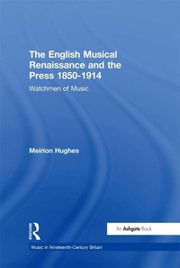 Abbildung von: The English Musical Renaissance and the Press 1850-1914: Watchmen of Music - Routledge