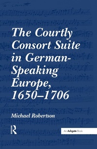 Abbildung von: The Courtly Consort Suite in German-Speaking Europe, 1650-1706 - Routledge