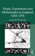 Cover: Music, Experiment and Mathematics in England, 1653-1705 - Routledge