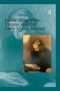 Abbildung von: Isolde Ahlgrimm, Vienna and the Early Music Revival - Routledge