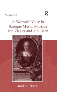 Abbildung von: A Woman's Voice in Baroque Music: Mariane von Ziegler and J.S. Bach - Routledge