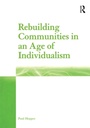 Cover: Rebuilding Communities in an Age of Individualism - Routledge