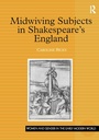 Cover: Midwiving Subjects in Shakespeare's England - Routledge