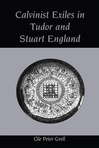 Enlarge image Cover: Calvinist Exiles in Tudor and Stuart England - Routledge