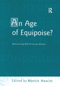 Enlarge image Cover: An Age of Equipoise? Reassessing mid-Victorian Britain - Routledge
