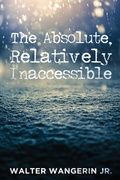 Cover: The Absolute, Relatively Inaccessible - Wipf and Stock Publishers