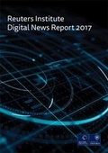 Cover: The Reuters Institute Digital News Report 2017 - Reuters Institute for the Study of Journalism