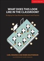 Cover: What Does This Look Like in the Classroom?: Bridging the gap between research and practice - John Catt Educational Ltd