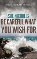 Cover: Be Careful What You Wish For - Susan Nicholls Publishing