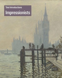 Enlarge image Cover: Tate Introductions: Impressionists - Tate Publishing