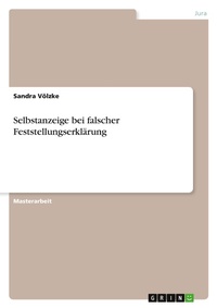 Abbildung von: Selbstanzeige bei falscher Feststellungserklaerung - GRIN Verlag