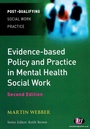 Cover: Evidence-based Policy and Practice in Mental Health Social Work - Learning Matters Ltd