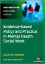 Cover: Evidence-based Policy and Practice in Mental Health Social Work - Learning Matters Ltd