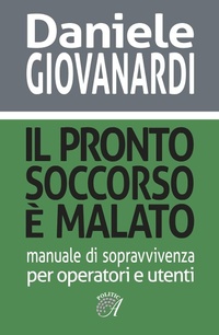 Abbildung von: Il pronto soccorso è malato. Manuale di sopravvivenza per operatori e utenti - Edizioni Artestampa