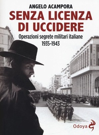 Abbildung von: Senza licenza di uccidere. Operazioni segrete militari italiane 1935-1943 - Odoya library;Odoya