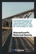 Cover: Commemoration of the Four Hundredth Anniversary of the Birth of Martin Luther. November 10, 1883 - Trieste Publishing
