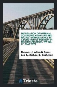 Abbildung von: The Relation of Internal Communication and R&d Project Performance as a Function of Position in the R&d Spectrum, Wp 936-77, May 1977 - Trieste Publishing