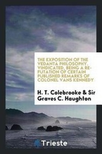 Abbildung von: The Exposition of the Vedanta Philosophy. Vindicated, Being a Refutation of Certain Published Remarks of Colonel Vans Kennedy - Trieste Publishing