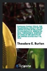 Abbildung von: Panama Canal Tolls, the Traditional Policy of the United States in Relation to Waterways. Speech of Hon. Theodore E. Burton of Ohio in the Senate of the United States May 19, 1914 - Trieste Publishing