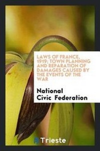 Abbildung von: Laws of France, 1919; Town Planning and Reparation of Damages Caused by the Events of the War - Trieste Publishing