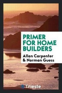 Enlarge image Cover: Primer for Home Builders - Trieste Publishing