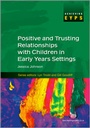 Cover: Positive and Trusting Relationships with Children in Early Years Settings - Learning Matters Ltd