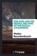 Cover: For God and the People; Prayers of the Social Awakening - Trieste Publishing