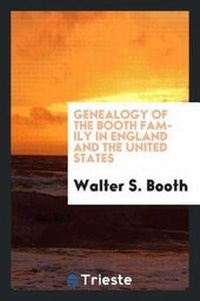 Abbildung von: Genealogy of the Booth Family in England and the United States; ... Pedigrees of the English Line, and of the Descendants of Richard Booth of Connecticut .. - Trieste Publishing