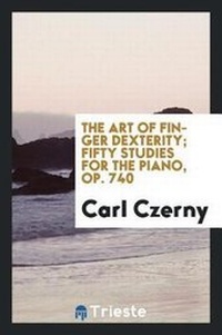Abbildung von: The Art of Finger Dexterity; Fifty Studies for the Piano - Trieste Publishing