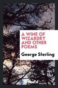 Cover: A Wine of Wizardry, and Other Poems - Trieste Publishing