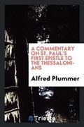 Cover: A Commentary on St. Paul's First Epistle to the Thessalonians - Trieste Publishing