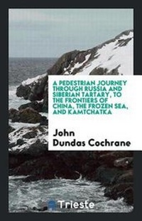 Abbildung von: A Pedestrian Journey Through Russia and Siberian Tartary, to the Frontiers of China, the Frozen Sea, and Kamtchatka - Trieste Publishing