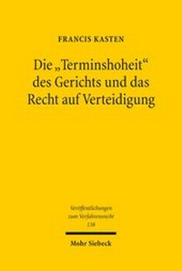 Abbildung von: Die "Terminshoheit" des Gerichts und das Recht auf Verteidigung - Mohr Siebeck