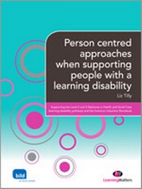 Enlarge image Cover: Person centred approaches when supporting people with a learning disability - Learning Matters Ltd