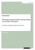 Cover: Wie kann ein guter Lehrer zum Lernerfolg von Schuelern beitragen? - GRIN Verlag