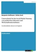 Cover: Unterschiede bei der Social Media Nutzung von politischen Akteuren und Wirtschaftsunternehmen - GRIN Verlag