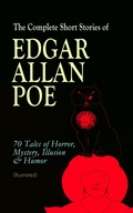 Cover: The Complete Short Stories of Edgar Allan Poe: 70 Tales of Horror, Mystery, Illusion & Humor (Illustrated) - e-artnow