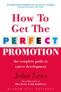 Cover: How To Get The Perfect Promotion - A Practical Guide To Improving Your Career Prospects - McGraw-Hill Professional
