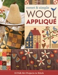 Cover: Sweet & Simple Wool Appliqu&eacute; - C&T Publishing