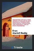 Cover: The History of Salt; With Observations on Its Geographical Distribution, Geological Formation, and Medicinal and Dietetic Properties - Trieste Publishing