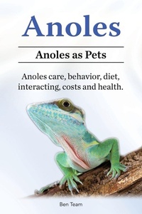 Abbildung von: Anoles. Anoles as Pets. Anoles care, behavior, diet, interacting, costs and health. - Pesa Publishing