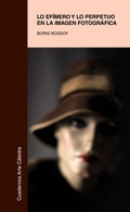 Cover: Lo ef&iacute;mero y lo perpetuo en la imagen fotogr&aacute;fica - Ediciones C&aacute;tedra