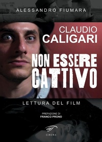 Abbildung von: Claudio Caligari. Non essere cattivo. Lettura del film - Cinema;Il Foglio Letterario Edizioni