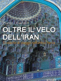 Abbildung von: Oltre il velo dell'Iran. Cronache di viaggio nell'antica Persia - Guide d'autore;goWare