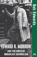 Cover: Edward R. Murrow and the Birth of Broadcast Journalism - Turner Publishing Company