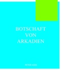 Cover: Botschaften von Arkadien - Junold, Arkadi
