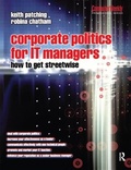 Cover: Corporate Politics for IT Managers: How to get Streetwise - Routledge