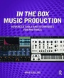 Cover: In the Box Music Production: Advanced Tools and Techniques for Pro Tools - Routledge