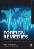 Cover: Foreign Remedies: What the Experience of Other Nations Can Tell Us about Next Steps in Reforming U.S. Health Care - Routledge